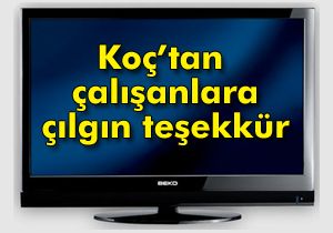 Koç’tan çalışanlara çılgın teşekkür